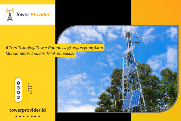 Tren Teknologi Tower Tower ramah Lingkungan Tower BTS